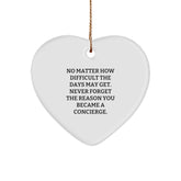 Concierge Gifts from Men, Women, Friends, Coworkers, Family - Heart Ornament for Christmas, 'No Matter How Difficult The Days May Get. Never Forget The Reason You Became A Concierge.' - Image 1